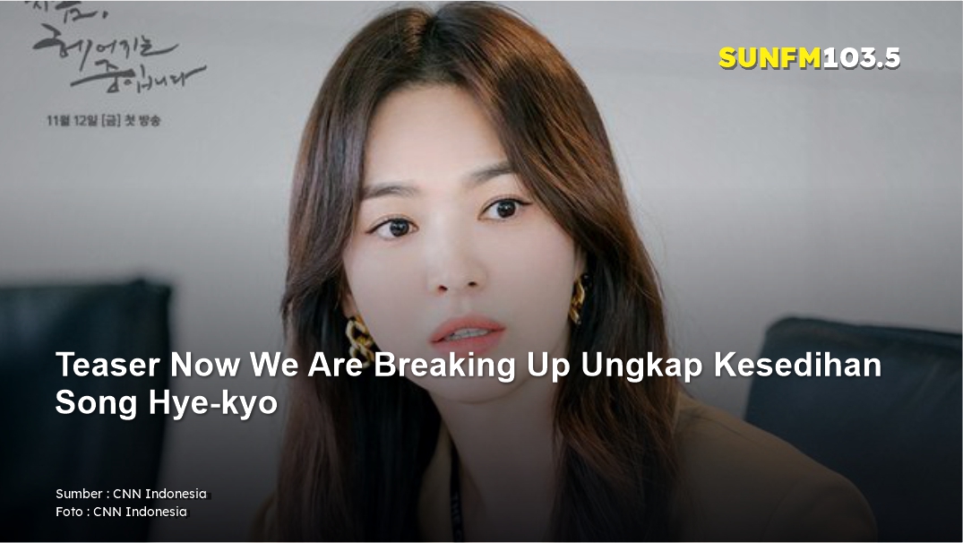 Teaser Now We Are Breaking Up Ungkap Kesedihan Song Hye-kyo